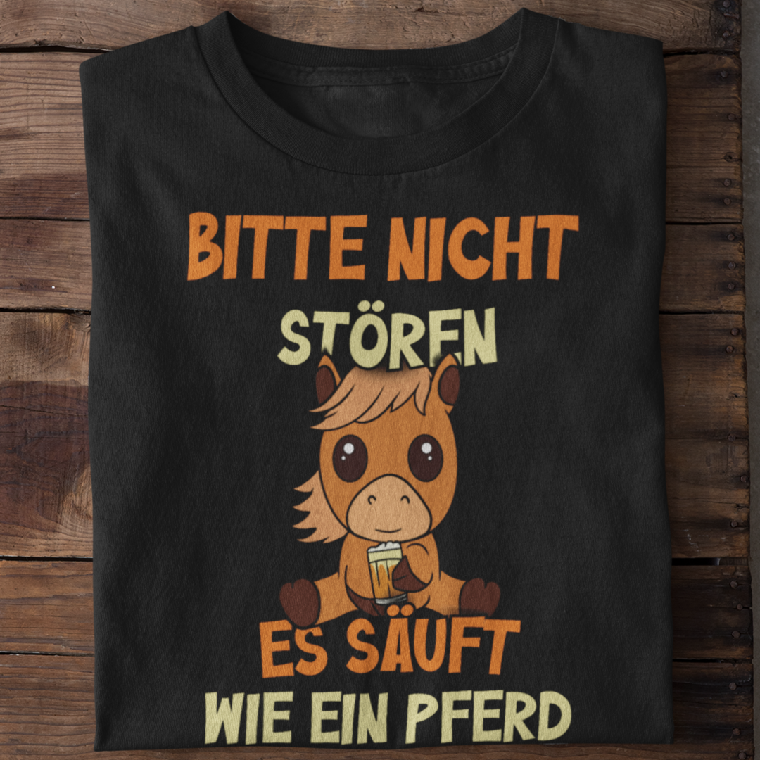 Bitte nicht stören es säuft wie ein Pferd | Shirt Unisex