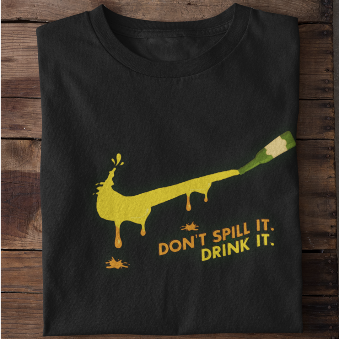 Don't spill it. Drink it. - Organic Shirt