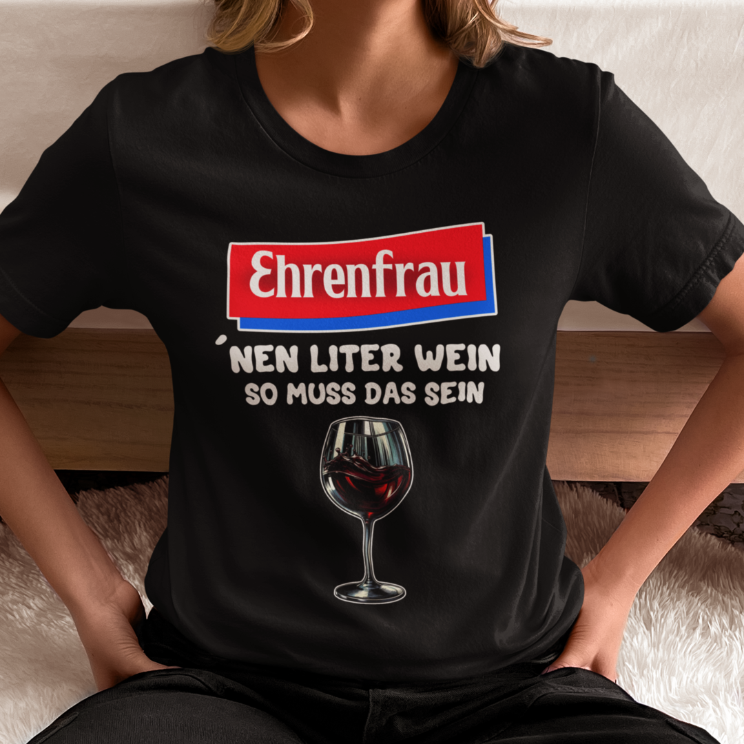 Ehrenfrau 'nen Liter Wein so muss das sein | Basic Shirt Unisex