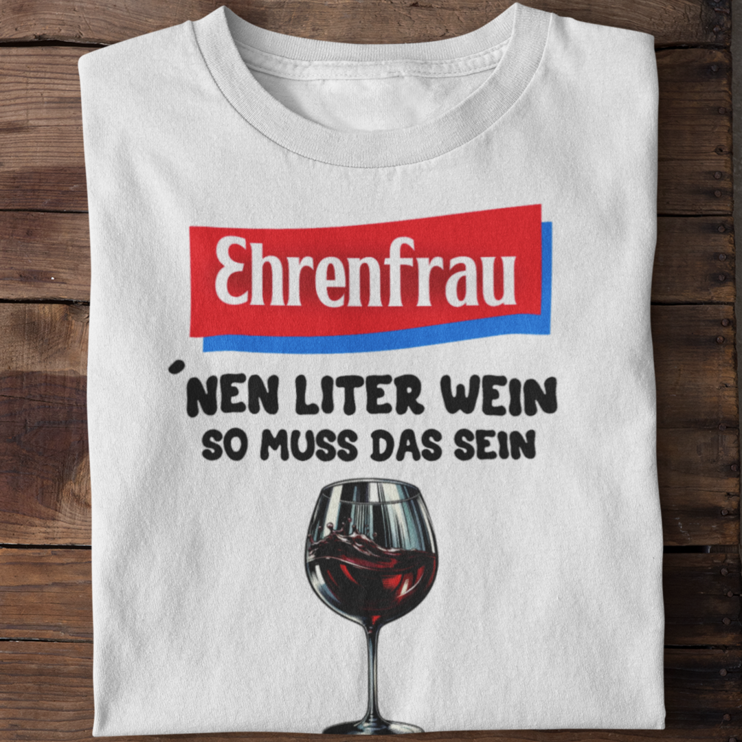 Ehrenfrau 'nen Liter Wein so muss das sein | Basic Shirt Unisex