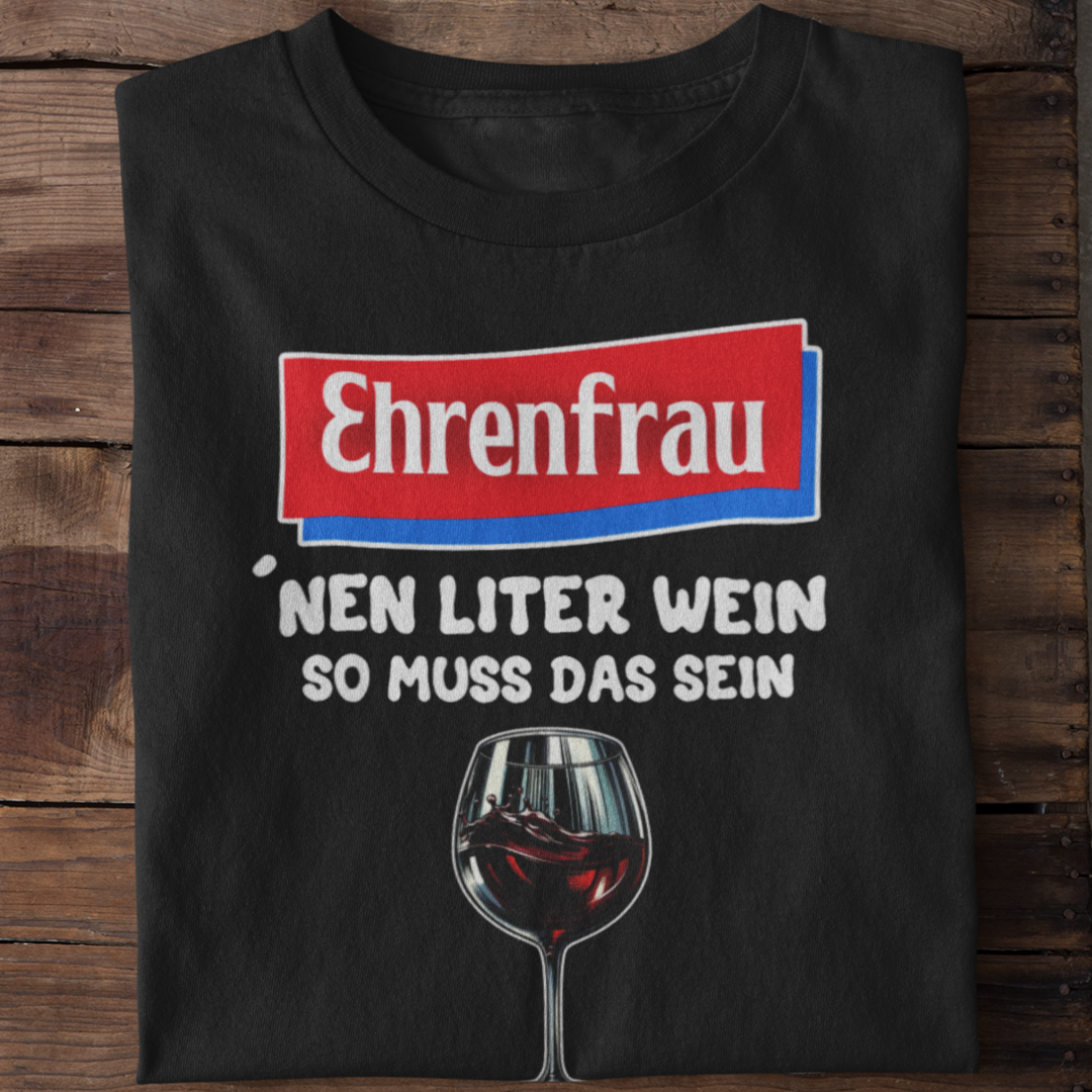 Ehrenfrau 'nen Liter Wein so muss das sein | Basic Shirt Unisex