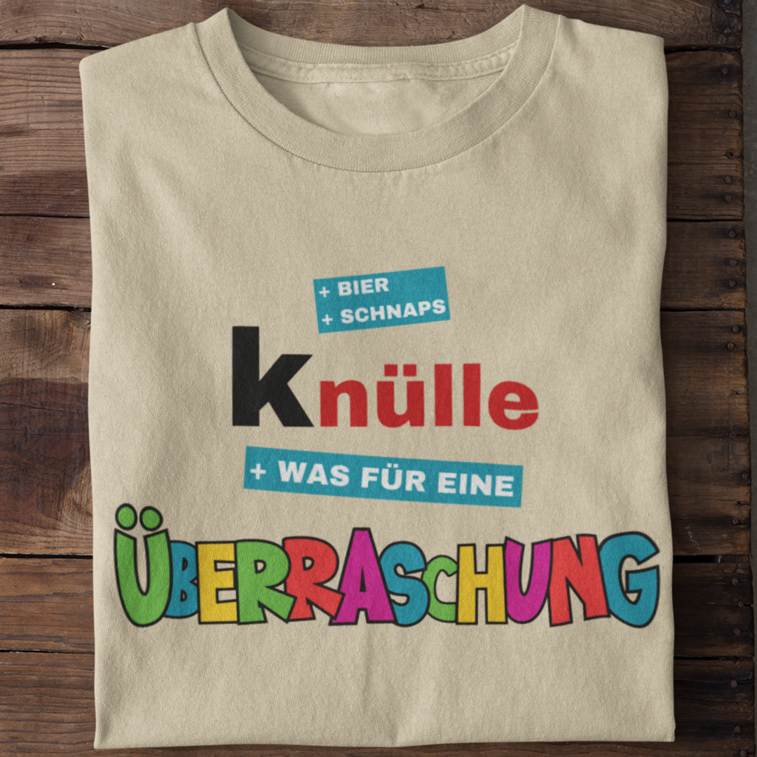 Knülle was für eine Überraschung - Shirt Unisex