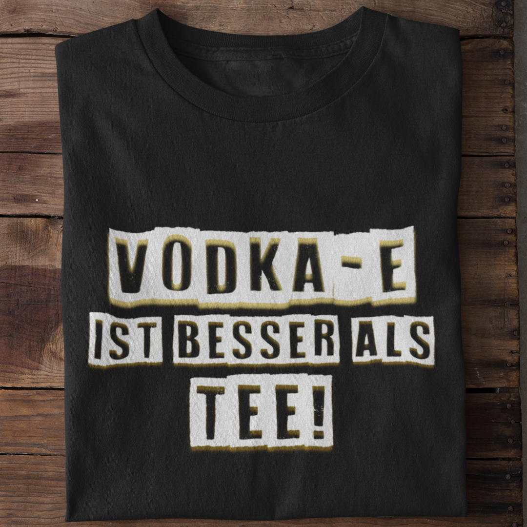 Vodka-E ist besser als Tee | Shirt Unisex