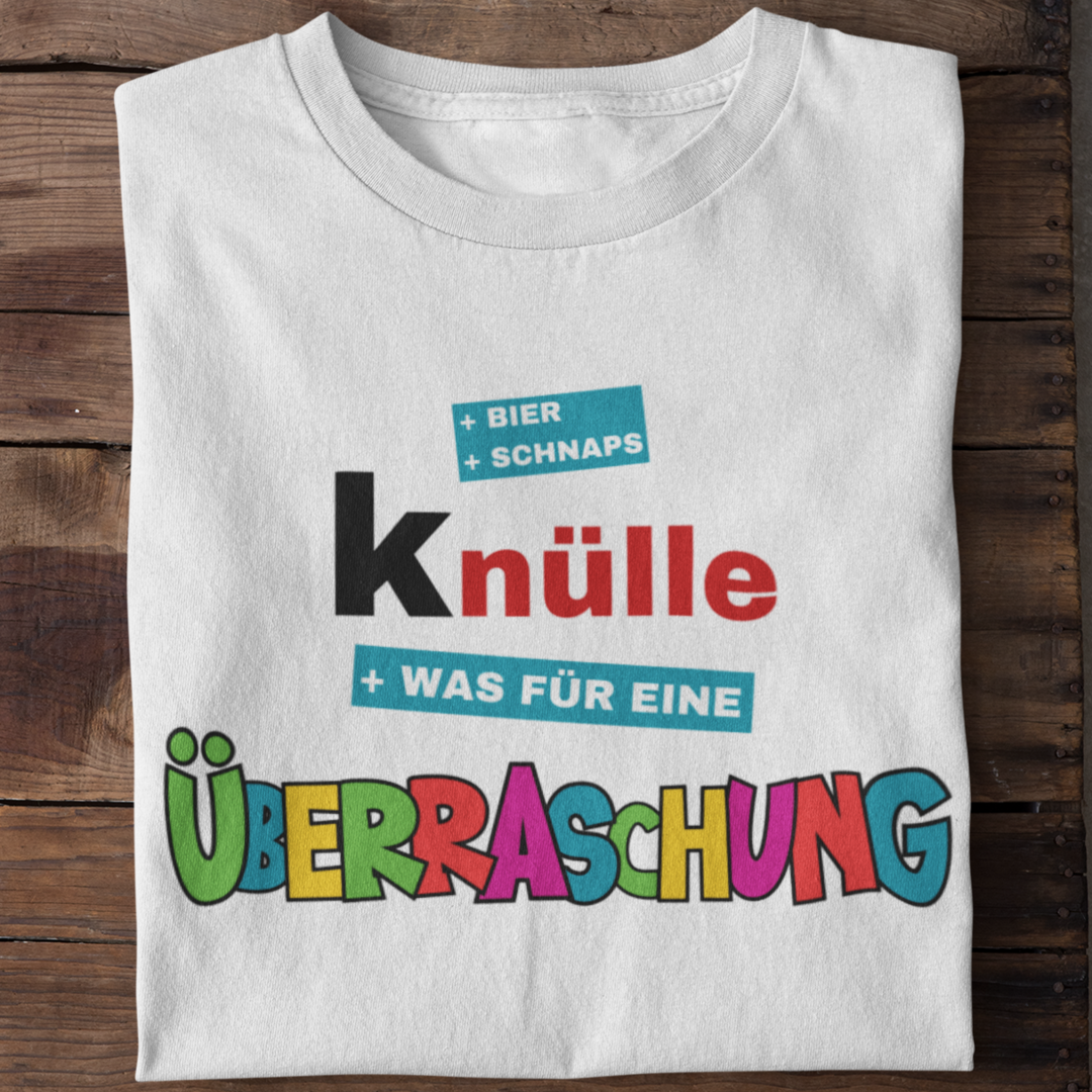 Knülle was für eine Überraschung | Shirt Unisex