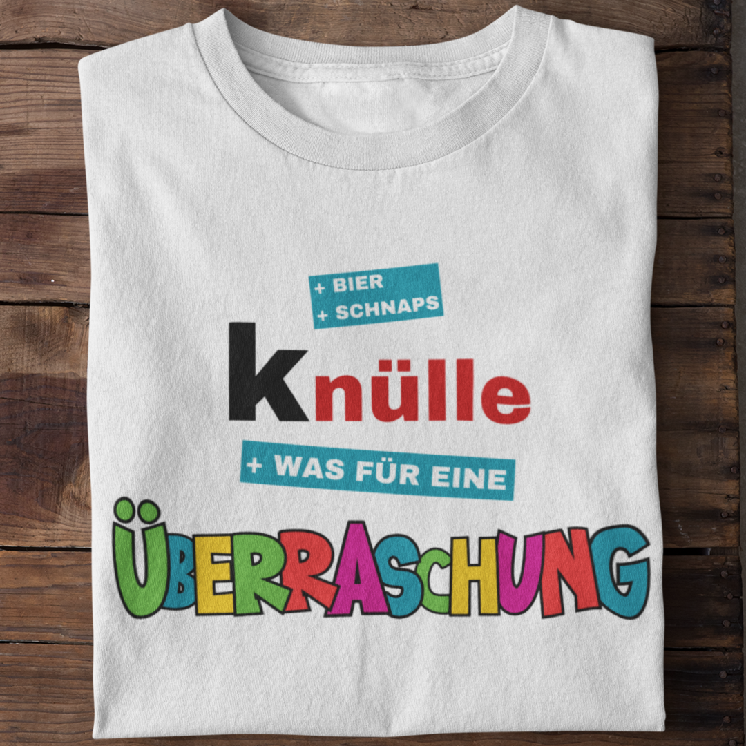 Knülle was für eine Überraschung - Shirt Unisex