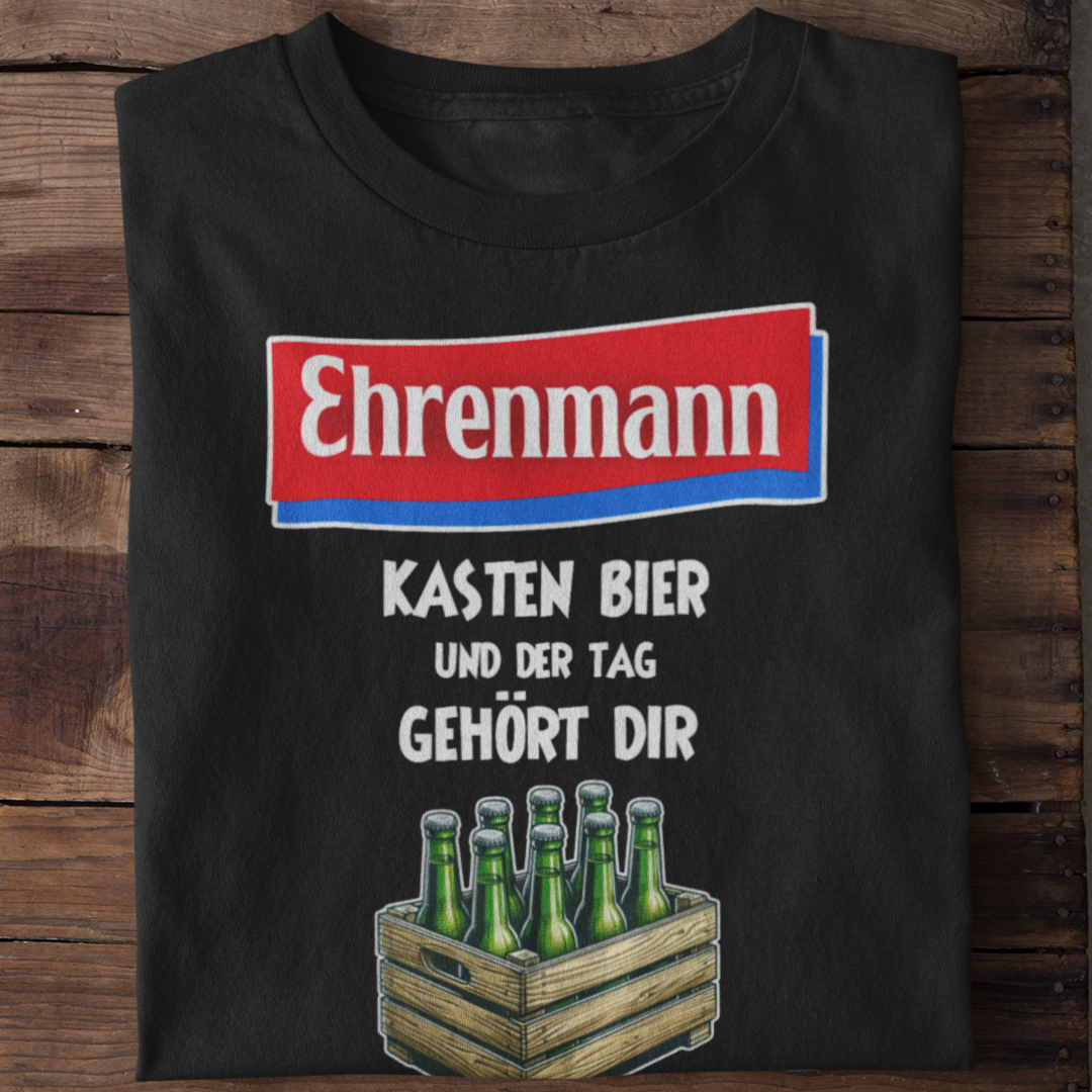 Ehrenmann Kasten Bier und der Tag gehört dir | Shirt Unisex Mann