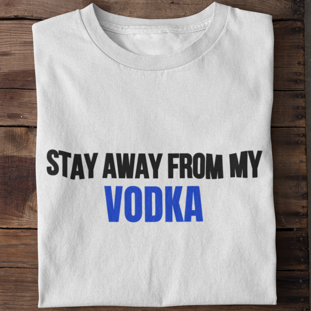 Stay Away from My Vodka | Shirt Unisex